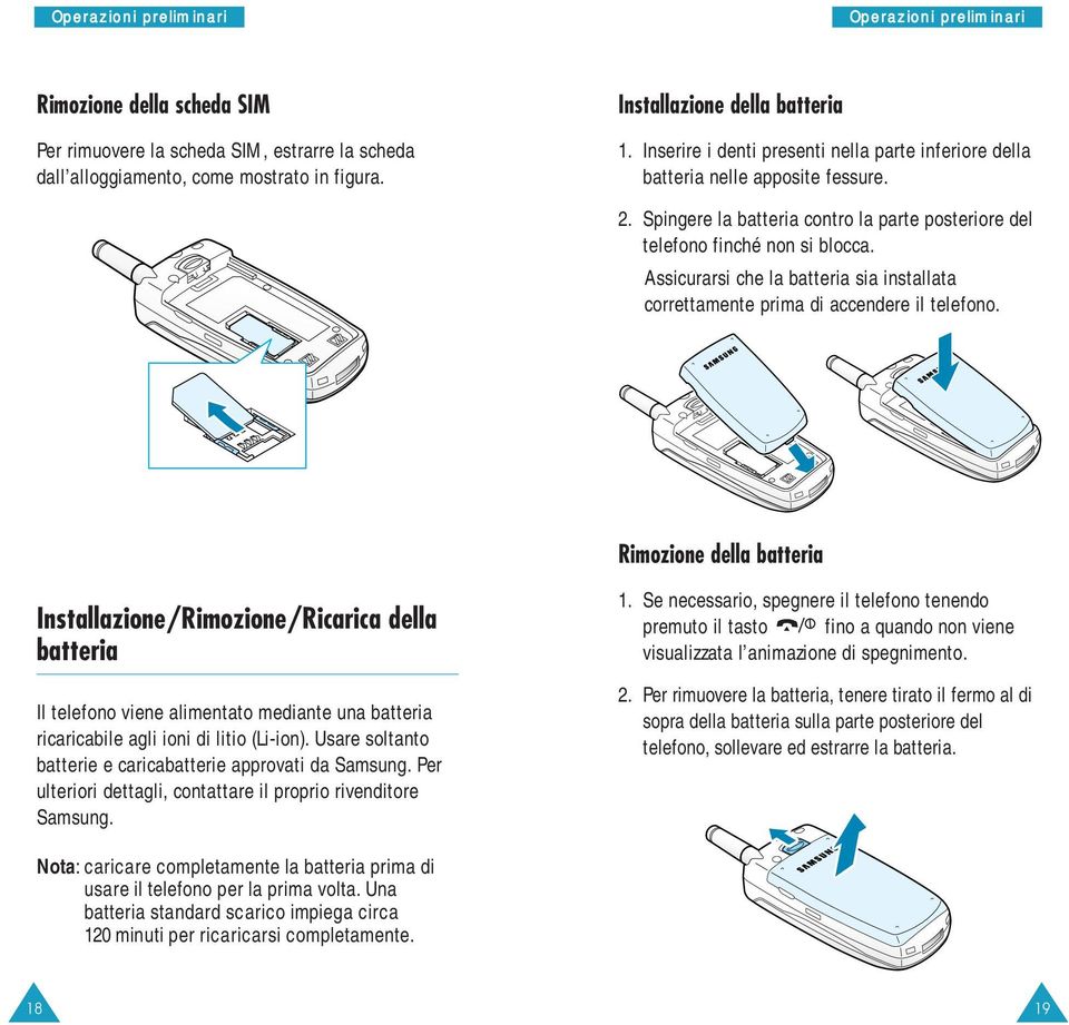 Assicurarsi che la batteria sia installata correttamente prima di accendere il telefono.