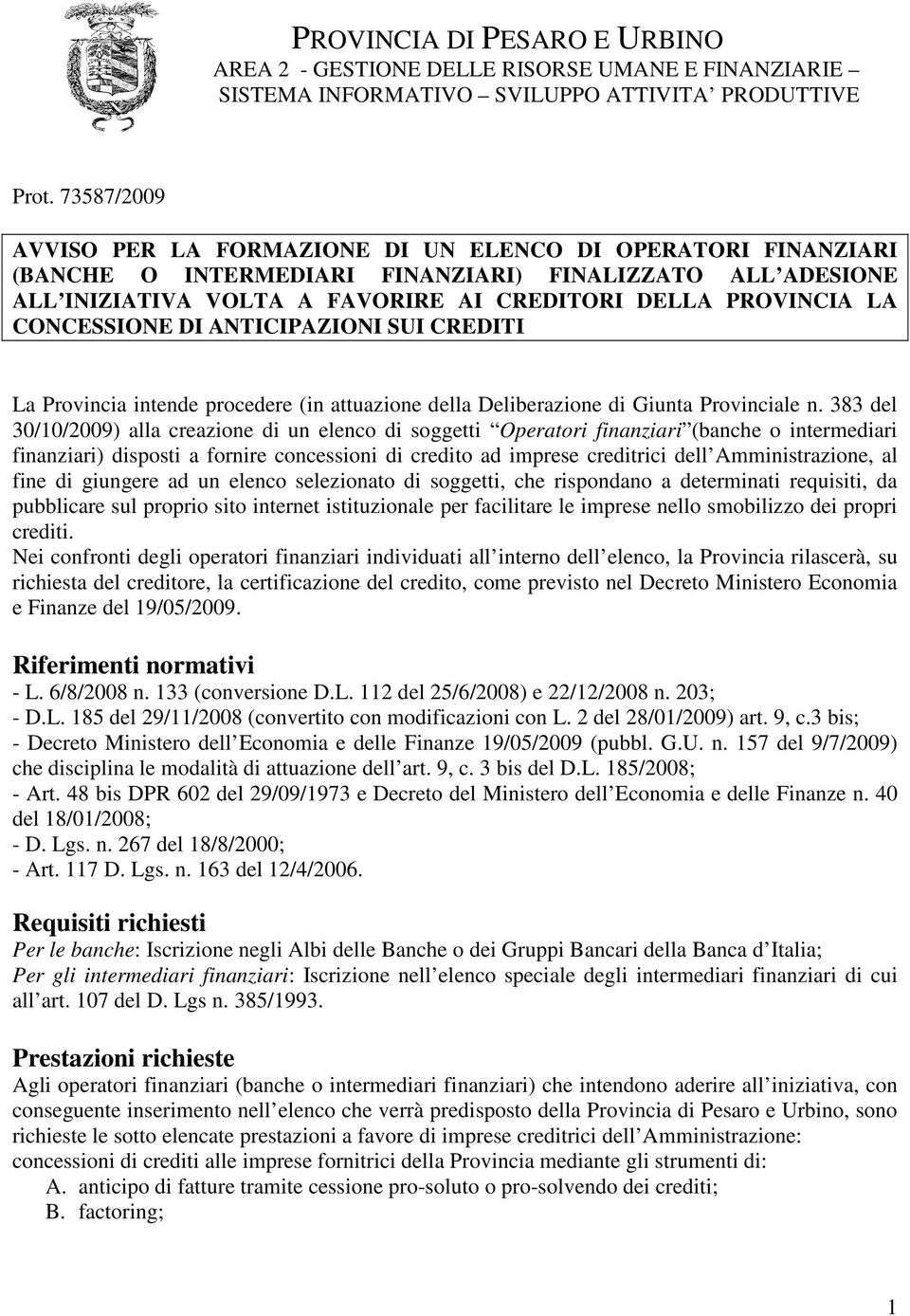 CONCESSIONE DI ANTICIPAZIONI SUI CREDITI La Provincia intende procedere (in attuazione della Deliberazione di Giunta Provinciale n.