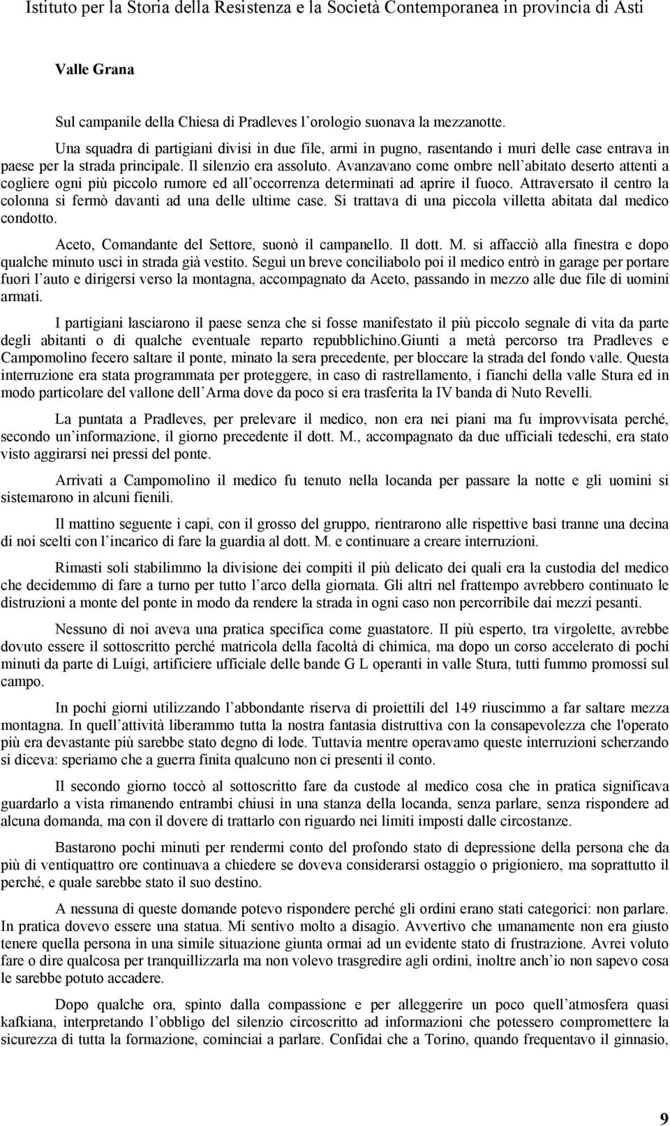 Avanzavano come ombre nell abitato deserto attenti a cogliere ogni più piccolo rumore ed all occorrenza determinati ad aprire il fuoco.