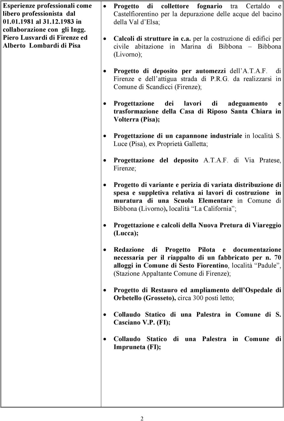 in c.a. per la costruzione di edifici per civile abitazione in Marina di Bibbona Bibbona (Livorno); Progetto di deposito per automezzi dell A.T.A.F. di Firenze e dell attigua strada di P.R.G.