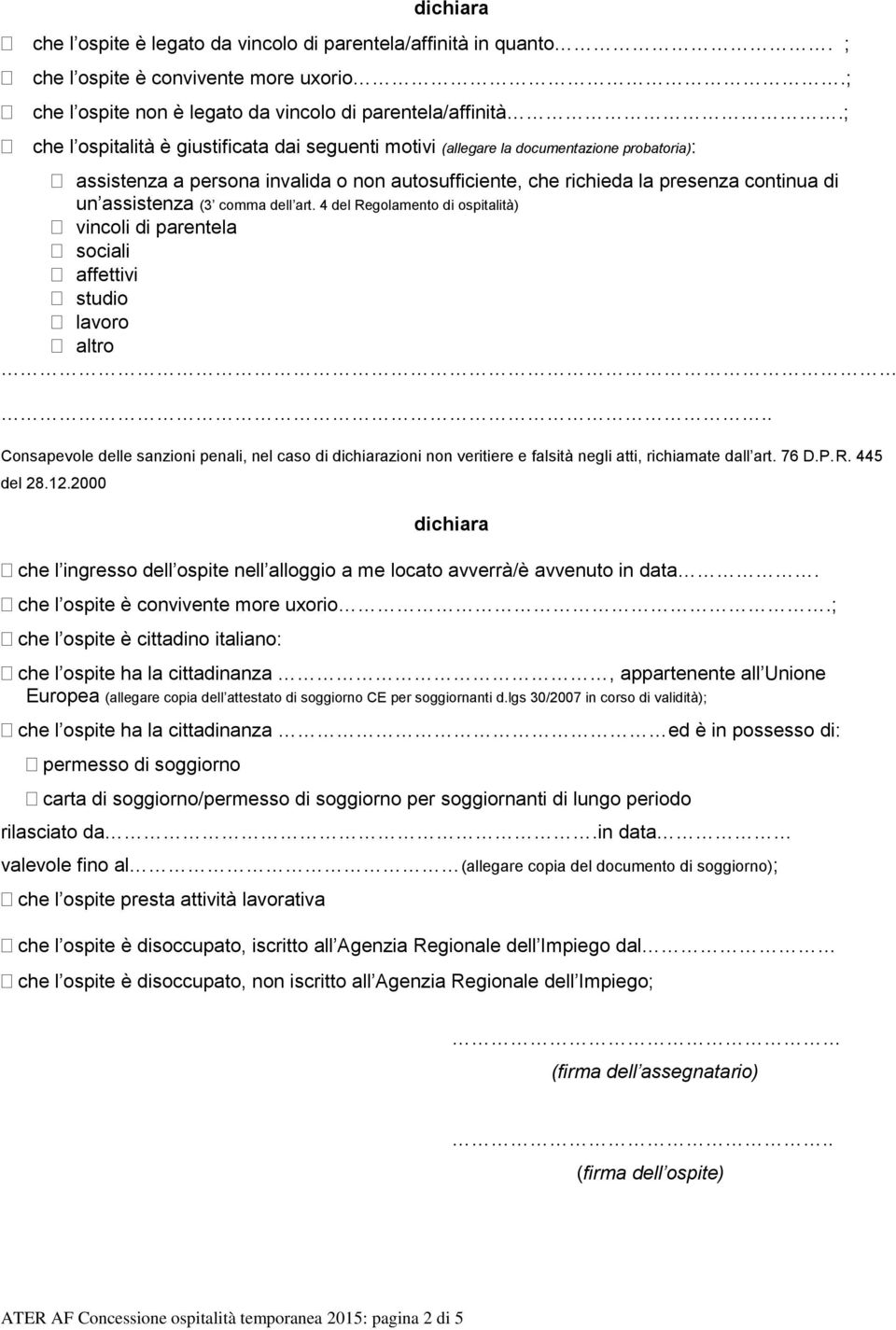 (3 comma dell art. 4 del Regolamento di ospitalità) vincoli di parentela sociali affettivi studio lavoro altro.