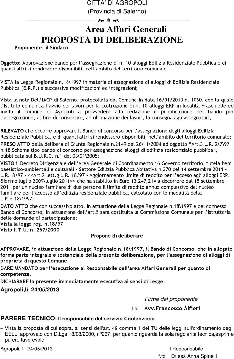 18\1997 in materia di assegnazione di alloggi di Edilizia Residenziale Pubblica (E.R.P.) e successive modificazioni ed integrazioni; Vista la nota Dell IACP di Salerno, protocollata dal Comune in data 16/01/2013 n.