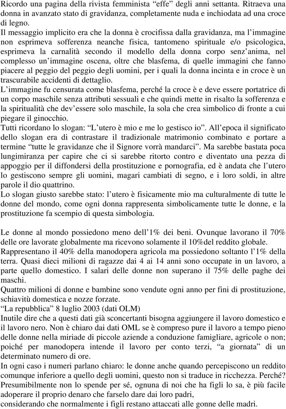 modello della donna corpo senz anima, nel complesso un immagine oscena, oltre che blasfema, di quelle immagini che fanno piacere al peggio del peggio degli uomini, per i quali la donna incinta e in