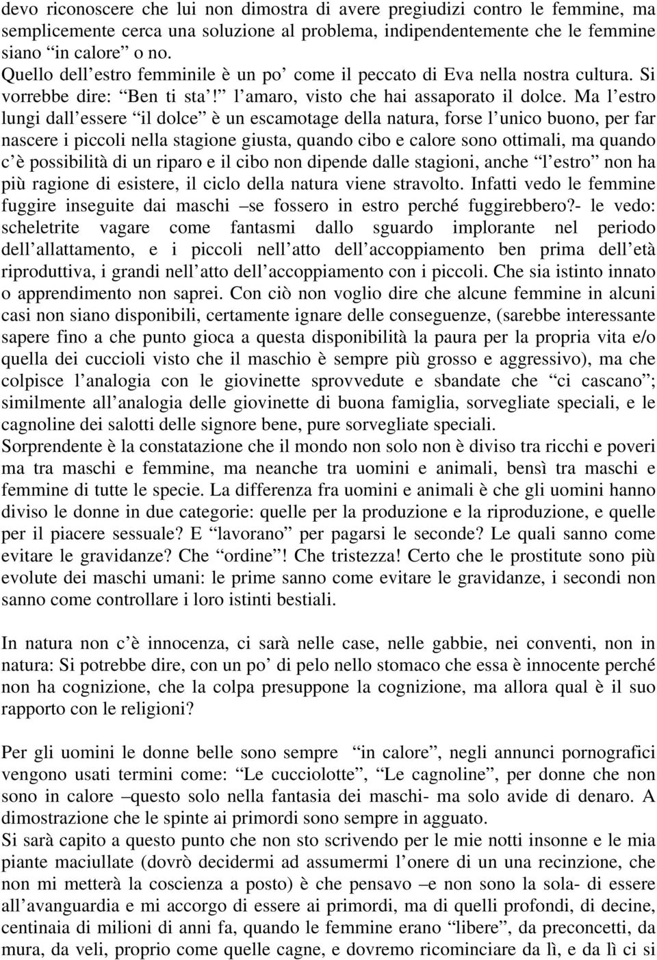 Ma l estro lungi dall essere il dolce è un escamotage della natura, forse l unico buono, per far nascere i piccoli nella stagione giusta, quando cibo e calore sono ottimali, ma quando c è possibilità