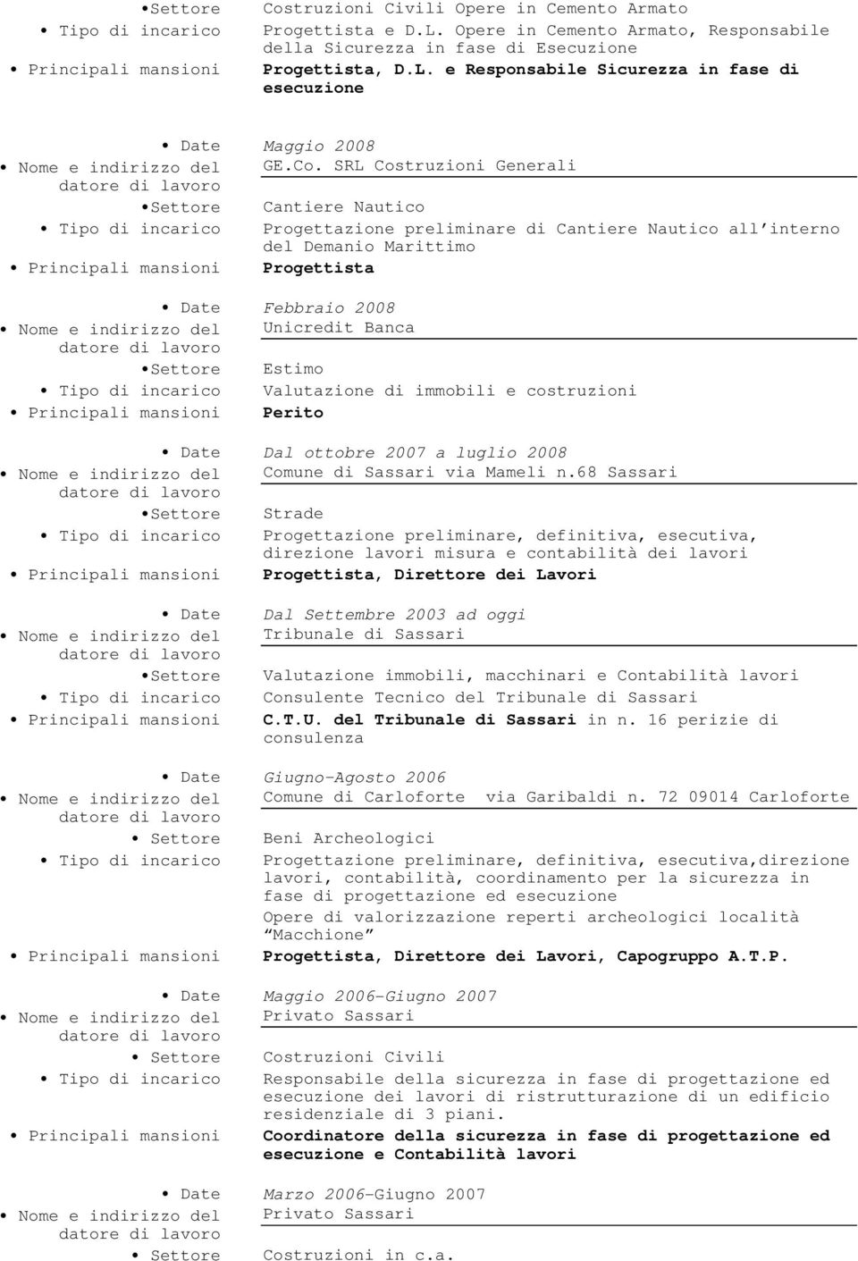 Valutazione di immobili e costruzioni Perito Date Dal ottobre 2007 a luglio 2008 Comune di Sassari via Mameli n.