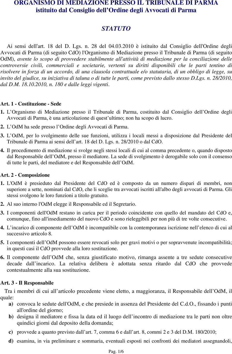 all'attività di mediazione per la conciliazione delle controversie civili, commerciali e societarie, vertenti su diritti disponibili che le parti tentino di risolvere in forza di un accordo, di una