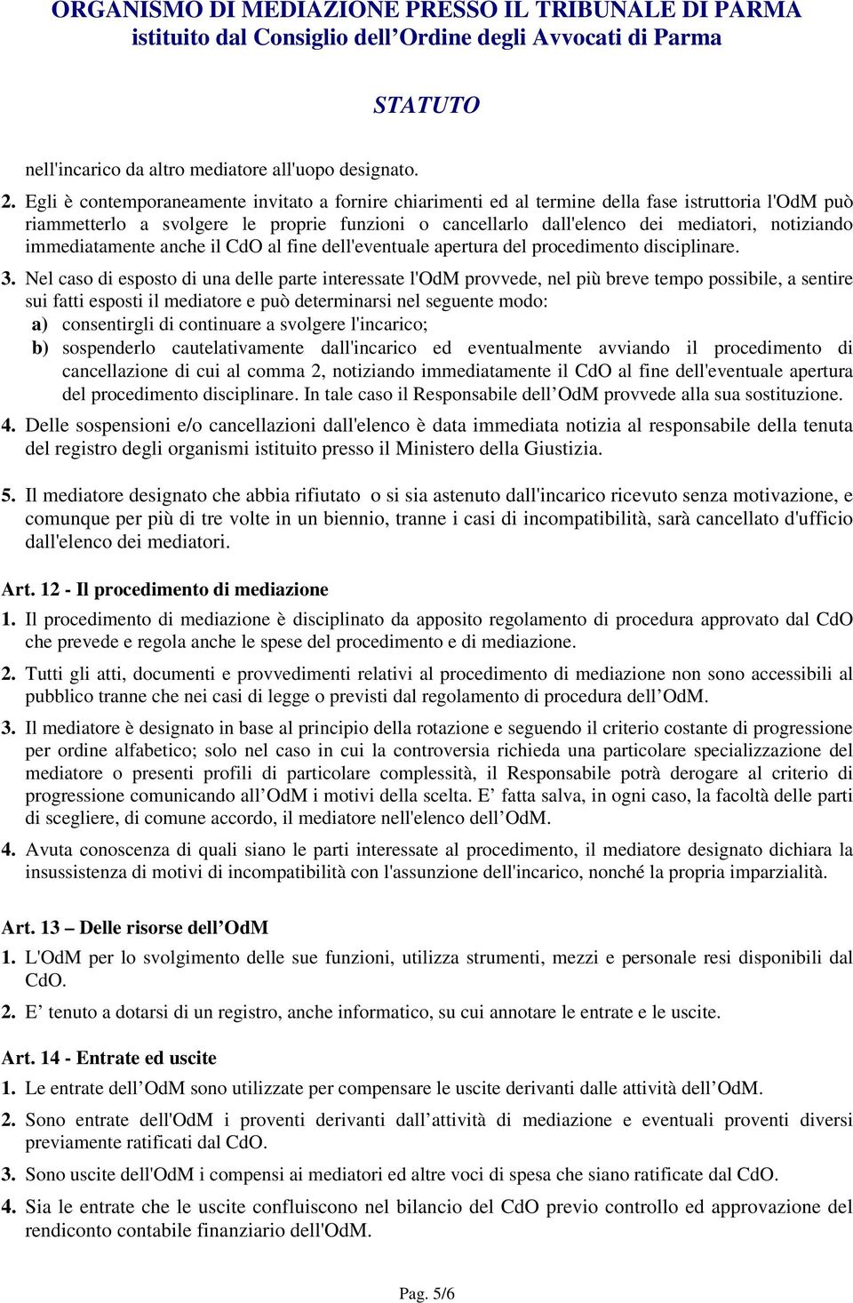 immediatamente anche il CdO al fine dell'eventuale apertura del procedimento disciplinare. 3.