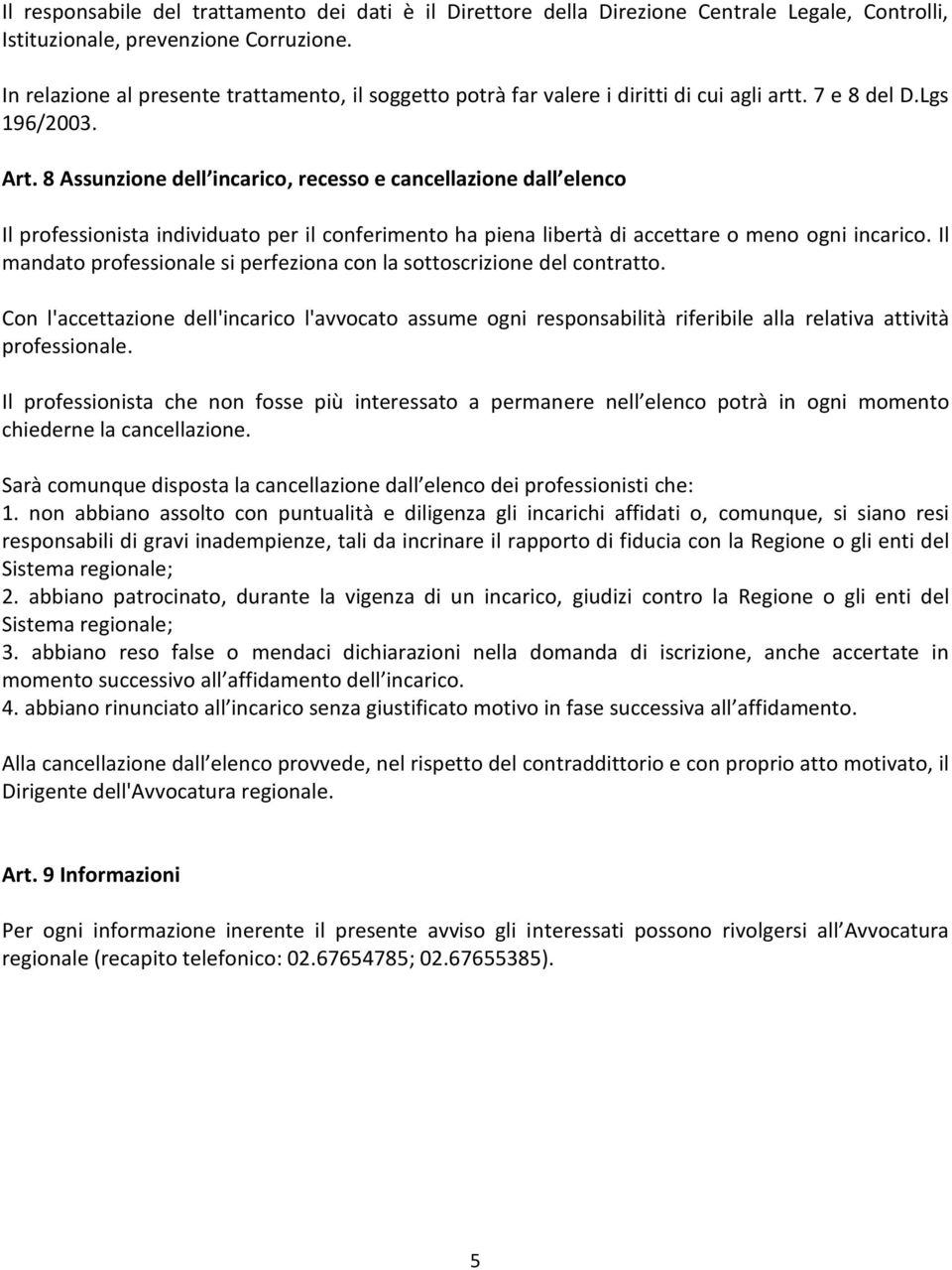 8 Assunzione dell incarico, recesso e cancellazione dall elenco Il professionista individuato per il conferimento ha piena libertà di accettare o meno ogni incarico.