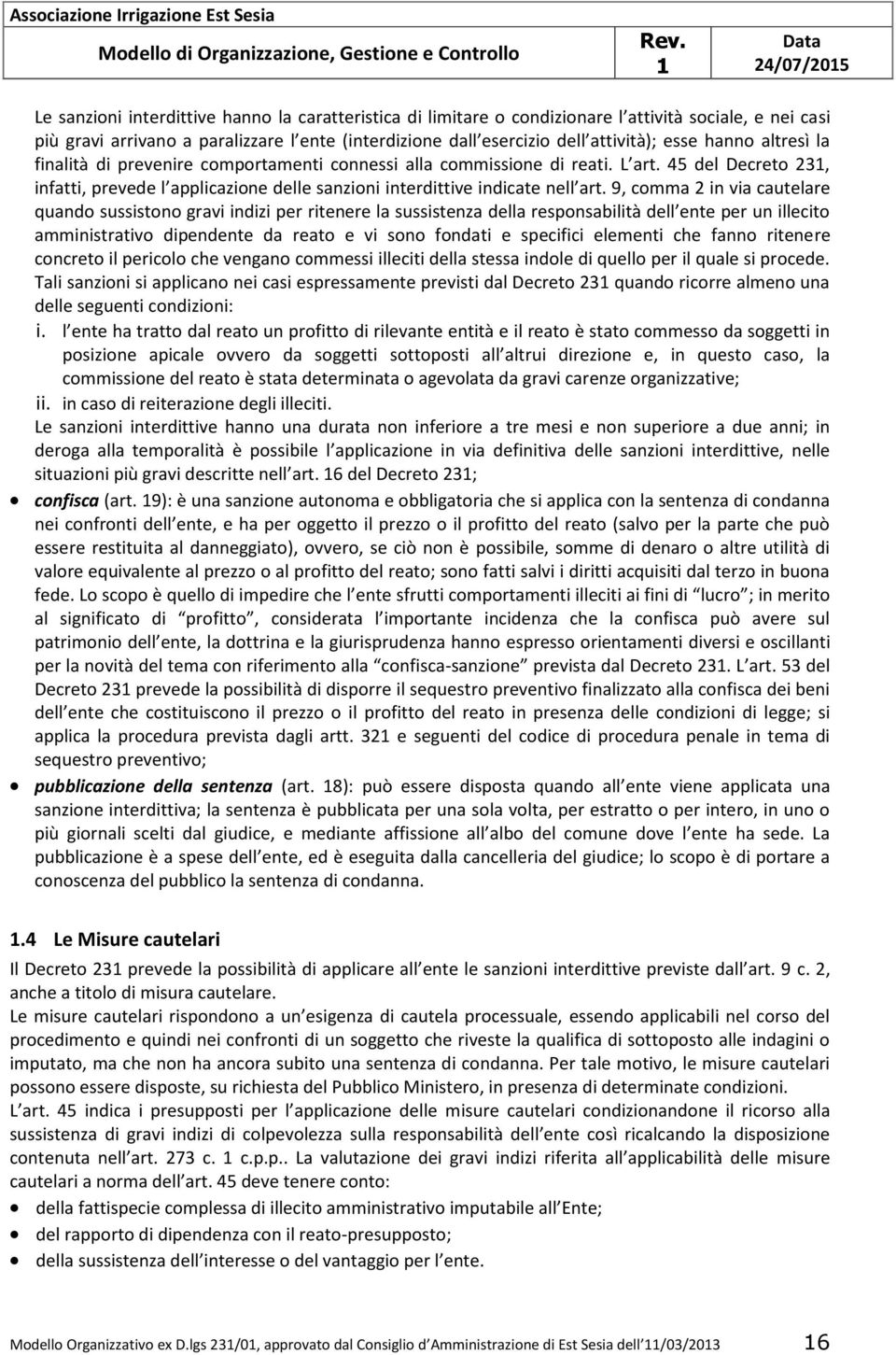 45 del Decreto 23, infatti, prevede l applicazione delle sanzioni interdittive indicate nell art.