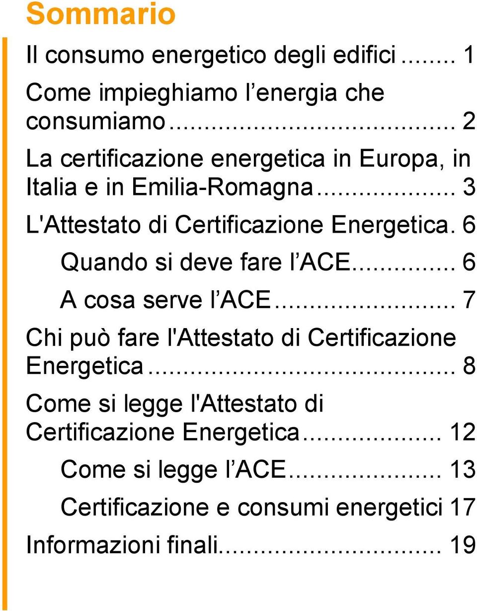 6 Quando si deve fare l ACE... 6 A cosa serve l ACE... 7 Chi può fare l'attestato di Certificazione Energetica.