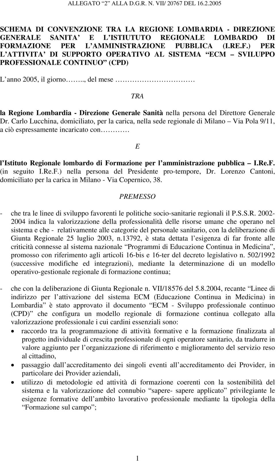 ., del mese TRA la Regione Lombardia - Direzione Generale Sanità nella persona del Direttore Generale Dr.