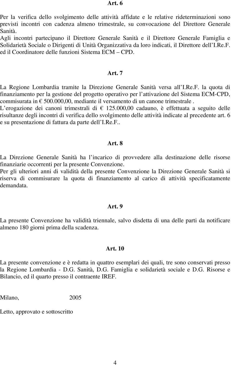 Art. 7 La Regione Lombardia tramite la Direzione Generale Sanità versa all I.Re.F.