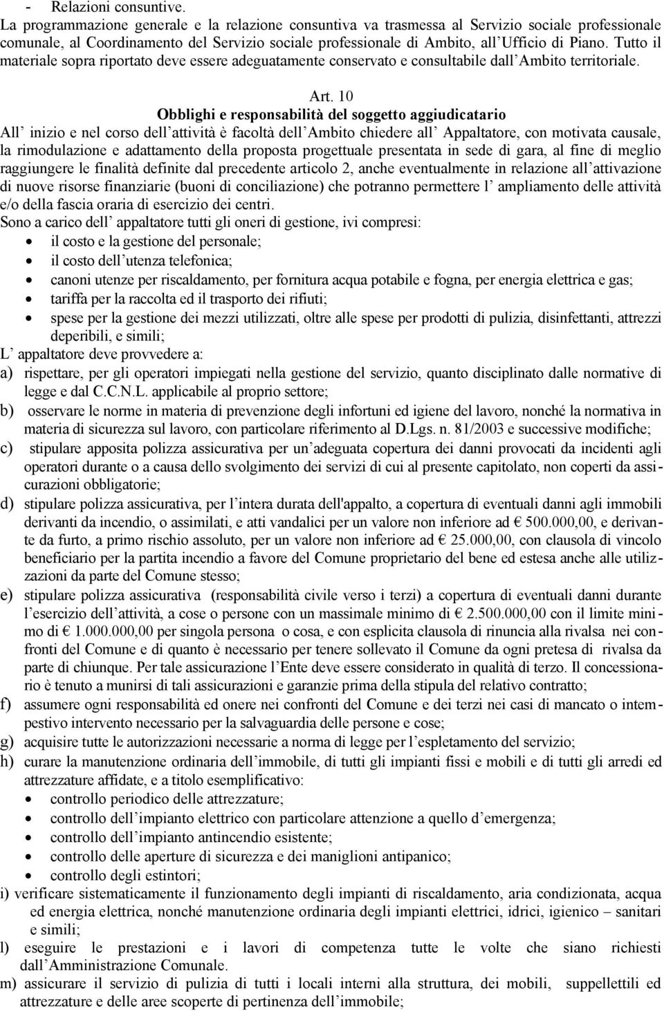 Tutto il materiale sopra riportato deve essere adeguatamente conservato e consultabile dall Ambito territoriale. Art.