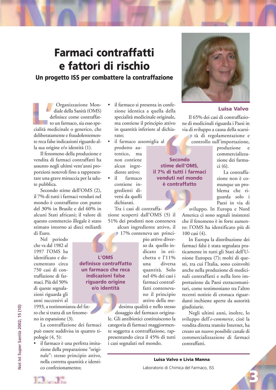 Il fenomeno della produzione e vendita di farmaci contraffatti ha assunto negli ultimi vent anni proporzioni notevoli fino a rappresentare una grave minaccia per la salute pubblica.