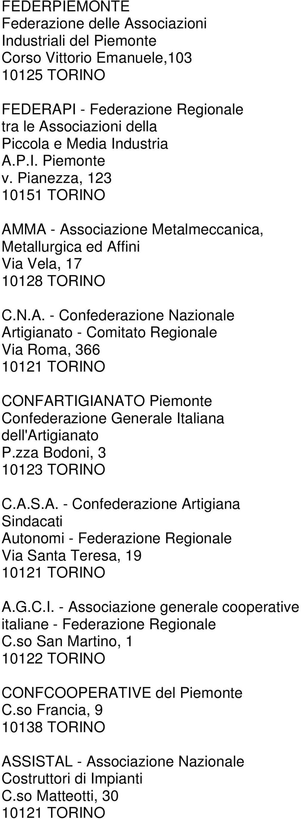 zza Bodoni, 3 10123 TORINO C.A.S.A. - Confederazione Artigiana Sindacati Autonomi - Federazione Regionale Via Santa Teresa, 19 10121 TORINO A.G.C.I. - Associazione generale cooperative italiane - Federazione Regionale C.