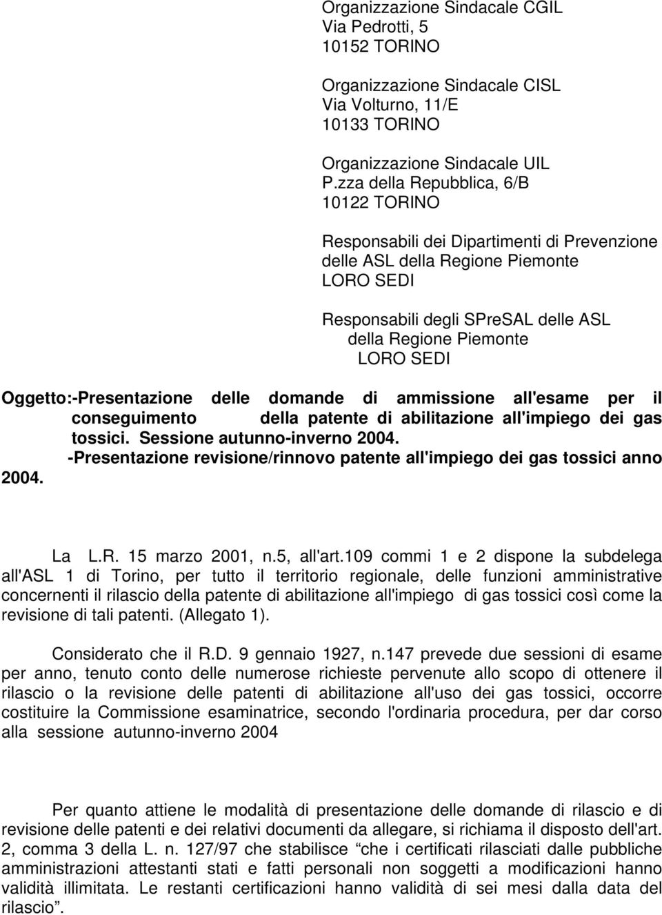 Oggetto:-Presentazione delle domande di ammissione all'esame per il conseguimento della patente di abilitazione all'impiego dei gas tossici. Sessione autunno-inverno 2004.