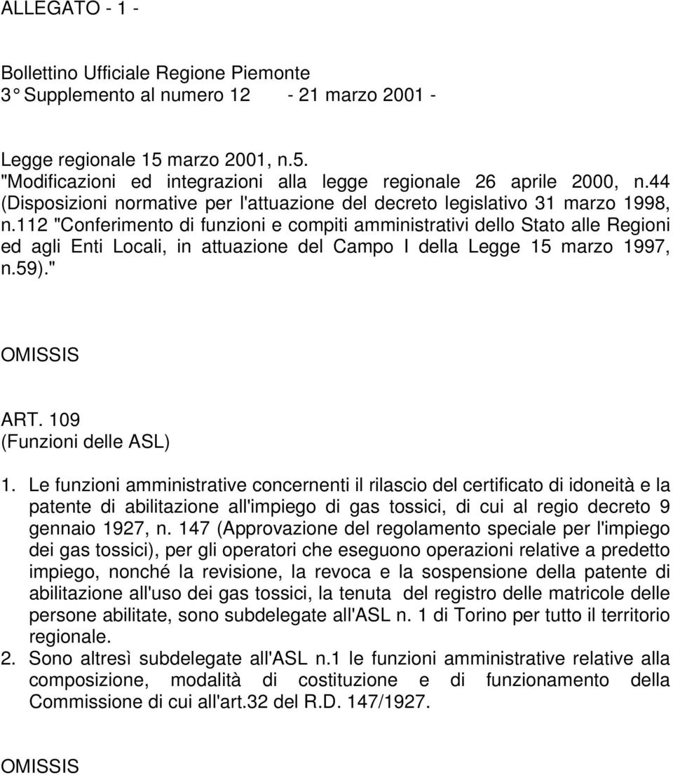 112 "Conferimento di funzioni e compiti amministrativi dello Stato alle Regioni ed agli Enti Locali, in attuazione del Campo I della Legge 15 marzo 1997, n.59)." OMISSIS ART.