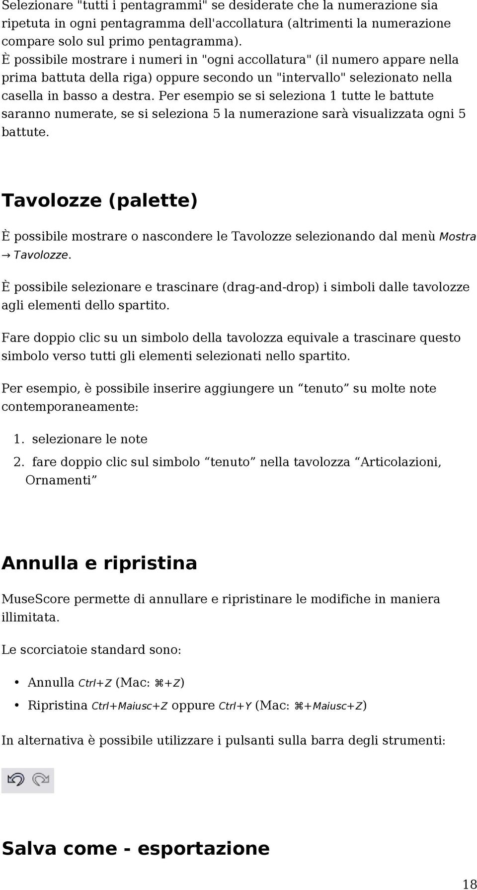 Per esempio se si seleziona 1 tutte le battute saranno numerate, se si seleziona 5 la numerazione sarà visualizzata ogni 5 battute.