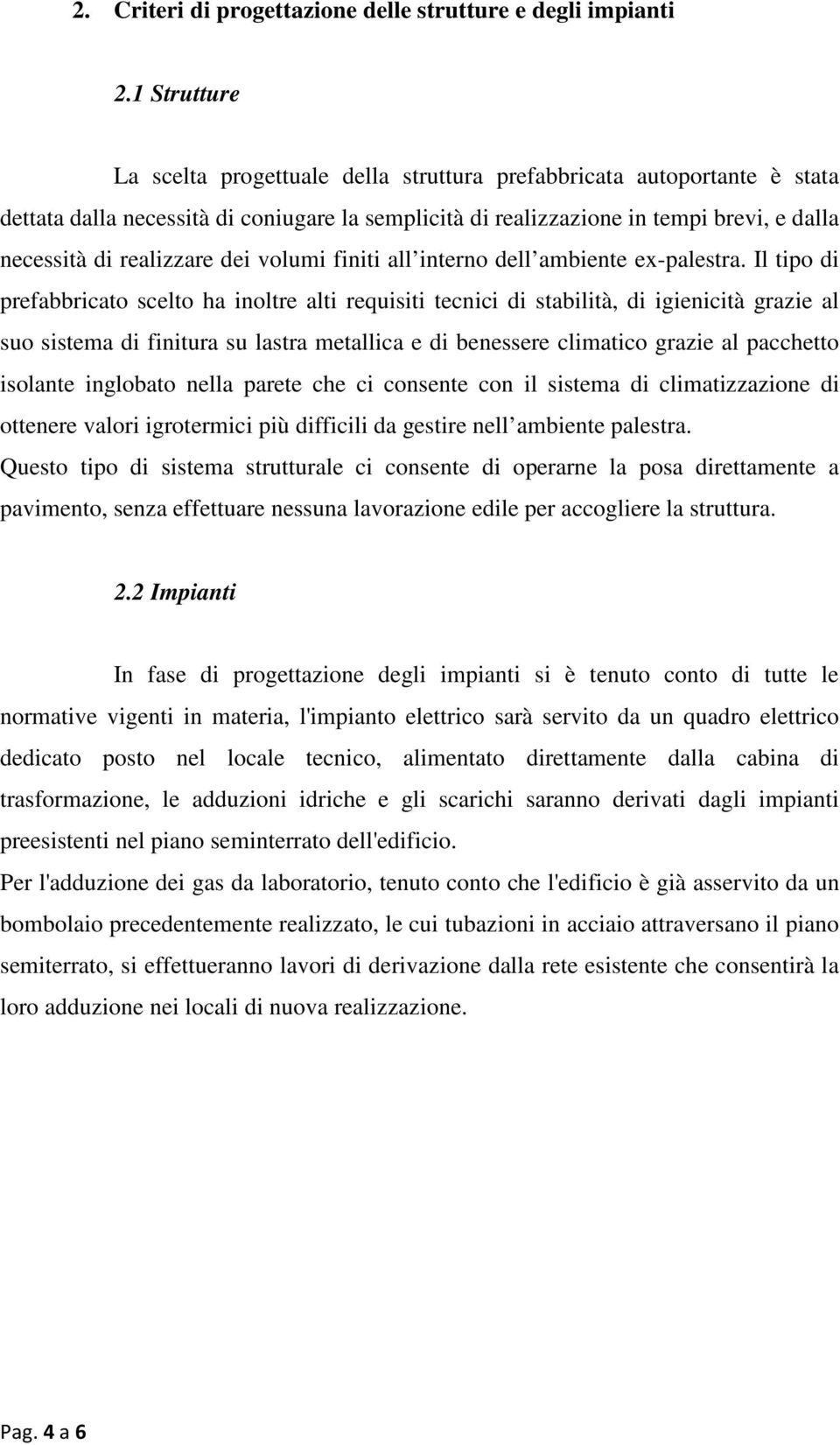 realizzare dei volumi finiti all interno dell ambiente ex-palestra.