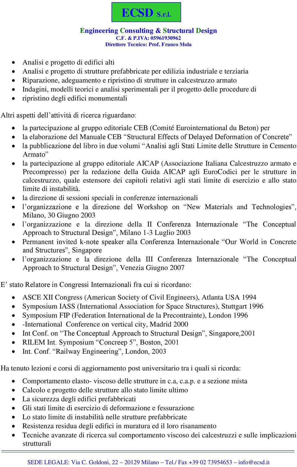 editoriale CEB (Comité Eurointernational du Beton) per la elaborazione del Manuale CEB Structural Effects of Delayed Deformation of Concrete la pubblicazione del libro in due volumi Analisi agli