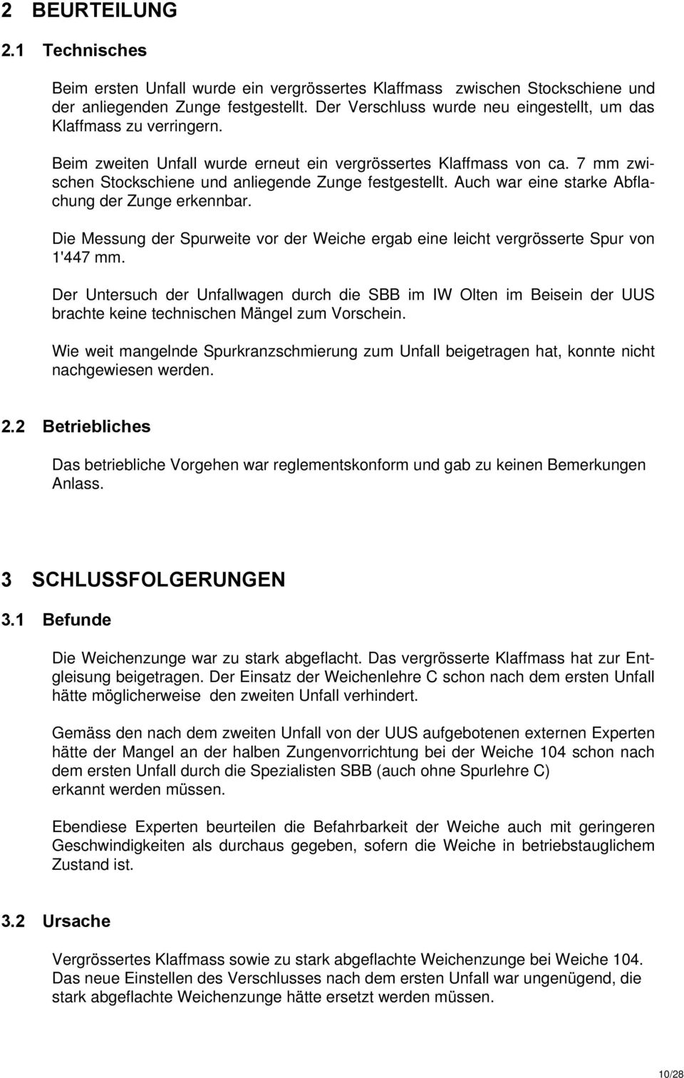 Auch war eine starke Abflachung der Zunge erkennbar. Die Messung der Spurweite vor der Weiche ergab eine leicht vergrösserte Spur von 1'447 mm.