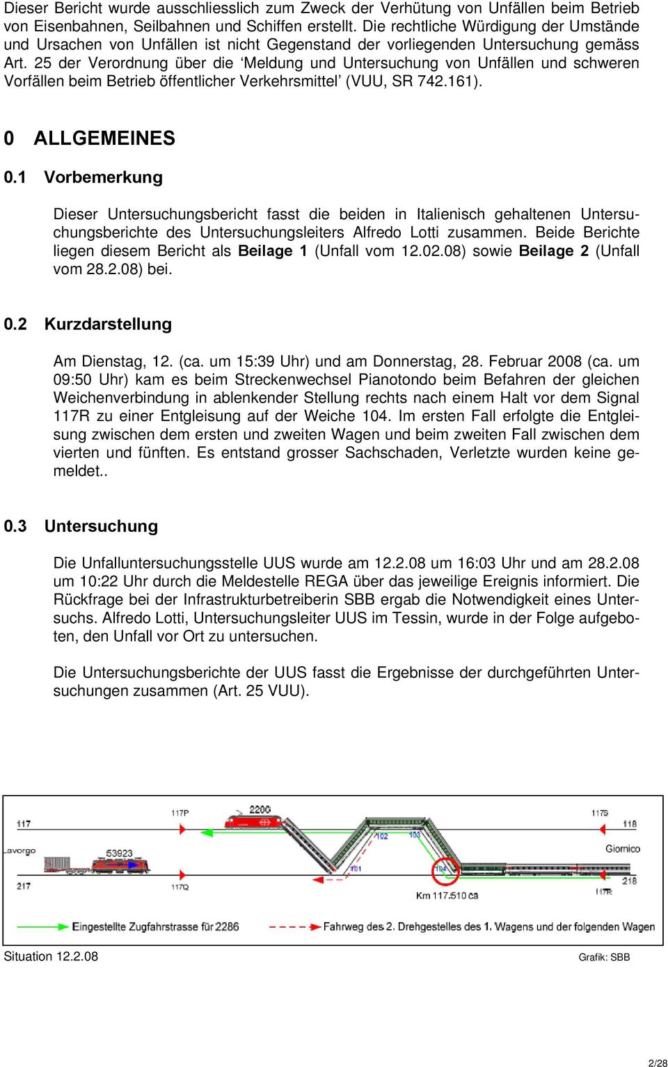 25 der Verordnung über die Meldung und Untersuchung von Unfällen und schweren Vorfällen beim Betrieb öffentlicher Verkehrsmittel (VUU, SR 742.161). 0 ALLGEMEINES 0.