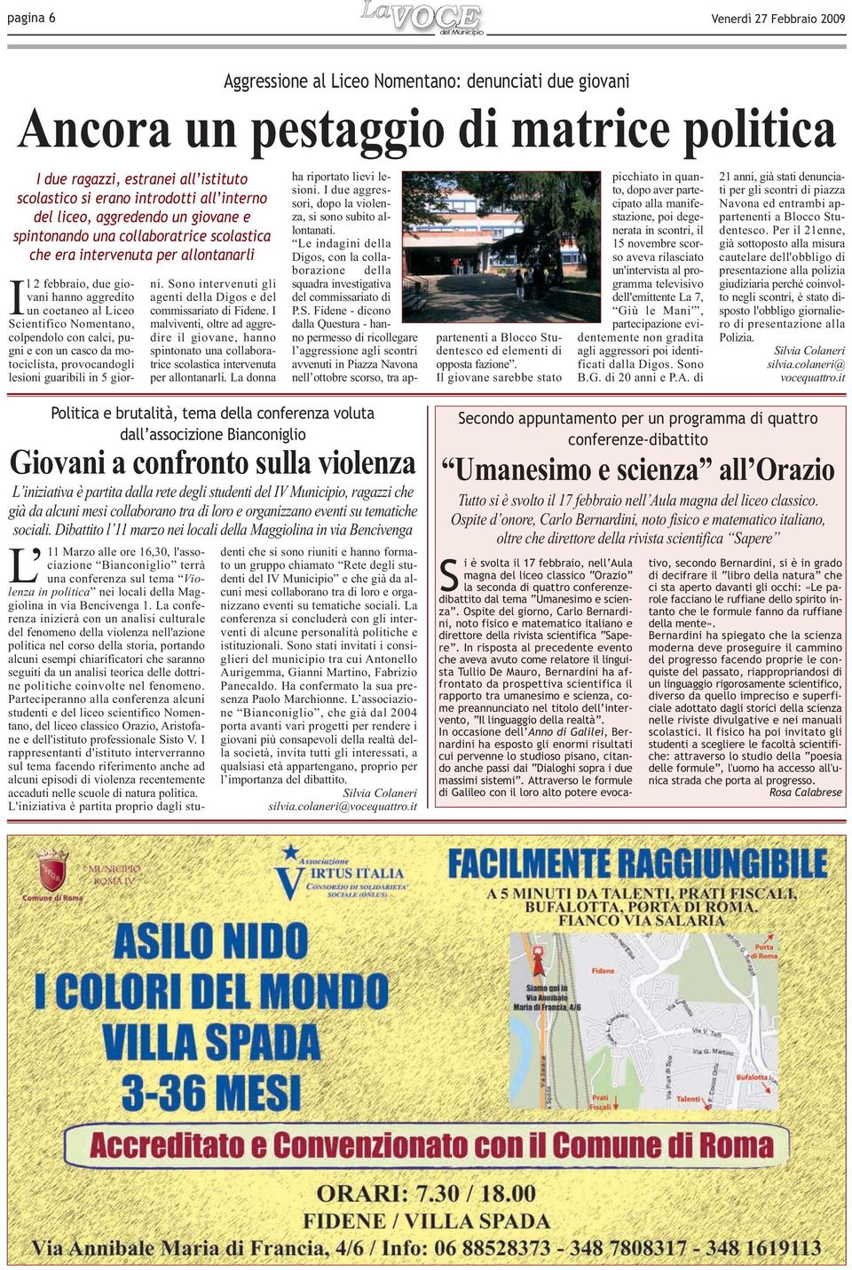 Scientifico Nomentano, colpendolo con calci, pugni e con un casco da motociclista, provocandogli lesioni guaribili in 5 giorni. Sono intervenuti gli agenti della Digos e del commissariato di Fidene.