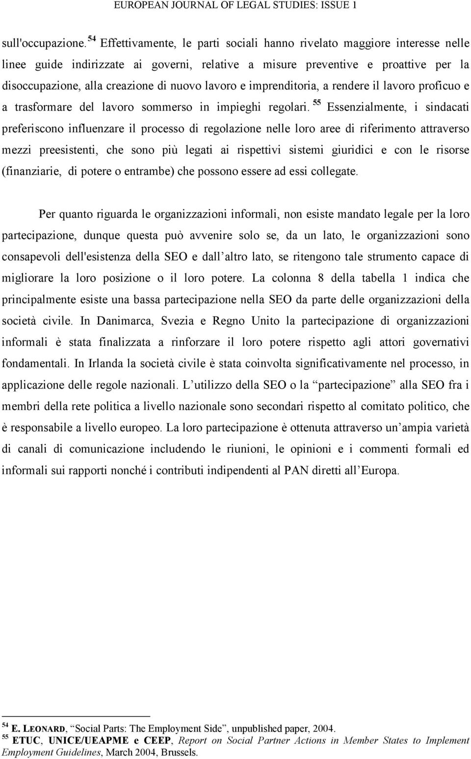 lavoro e imprenditoria, a rendere il lavoro proficuo e a trasformare del lavoro sommerso in impieghi regolari.