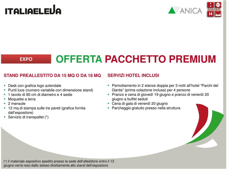 notti all hotel Parchi del Garda (prima colazione inclusa) per 4 persone Pranzo e cena di giovedì 19 giugno e pranzo di venerdì 20 giugno a buffet seduti Cena di gala di venerdì 20 giugno