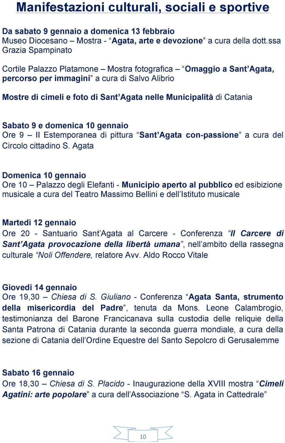 Catania Sabato 9 e domenica 10 gennaio Ore 9 II Estemporanea di pittura Sant Agata con-passione a cura del Circolo cittadino S.