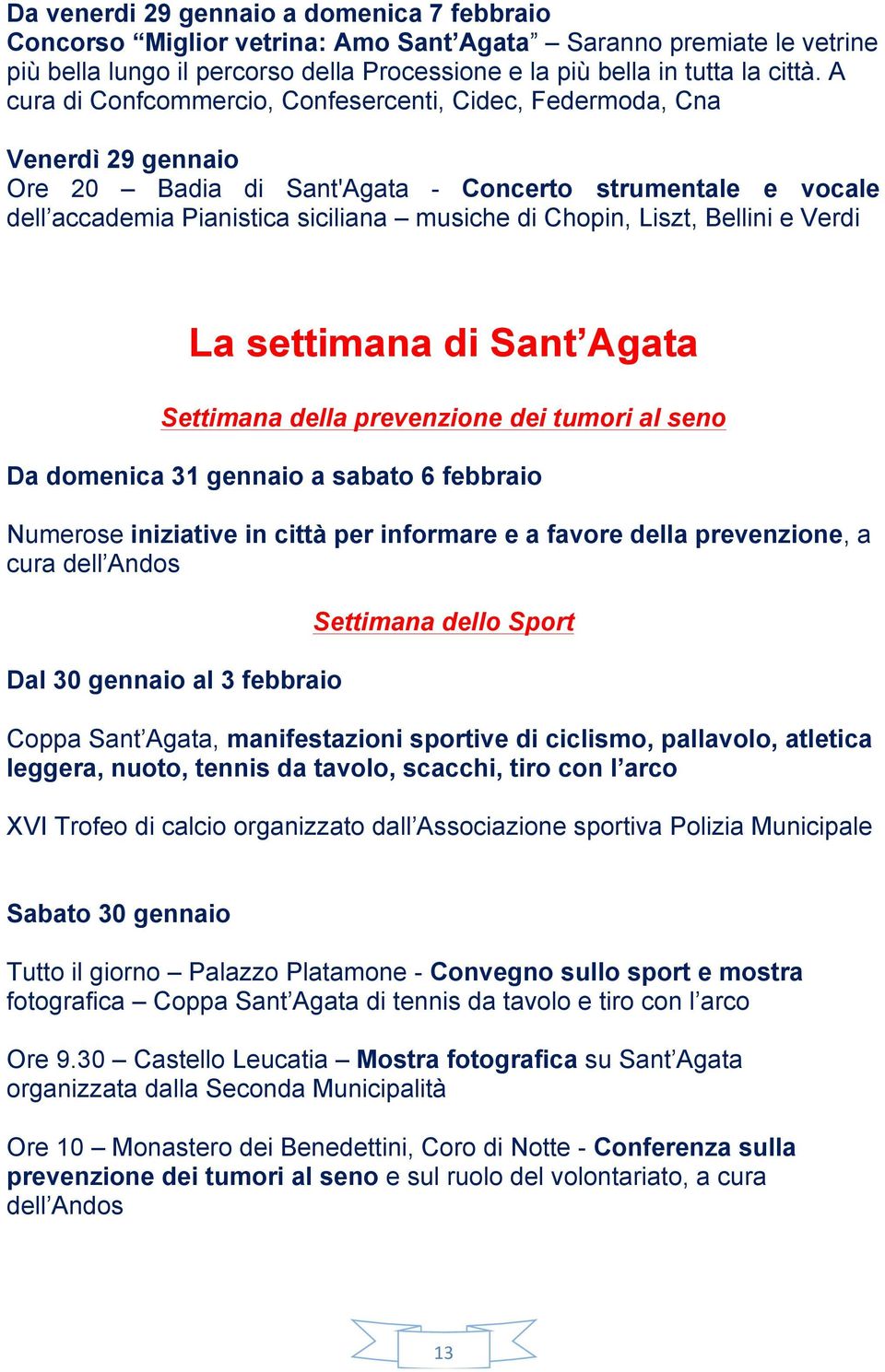 Liszt, Bellini e Verdi La settimana di Sant Agata Settimana della prevenzione dei tumori al seno Da domenica 31 gennaio a sabato 6 febbraio Numerose iniziative in città per informare e a favore della