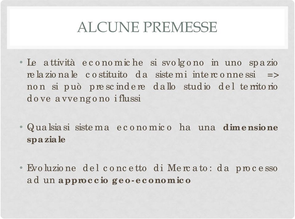 territorio dove avvengono i flussi Qualsiasi sistema economico ha una dimensione
