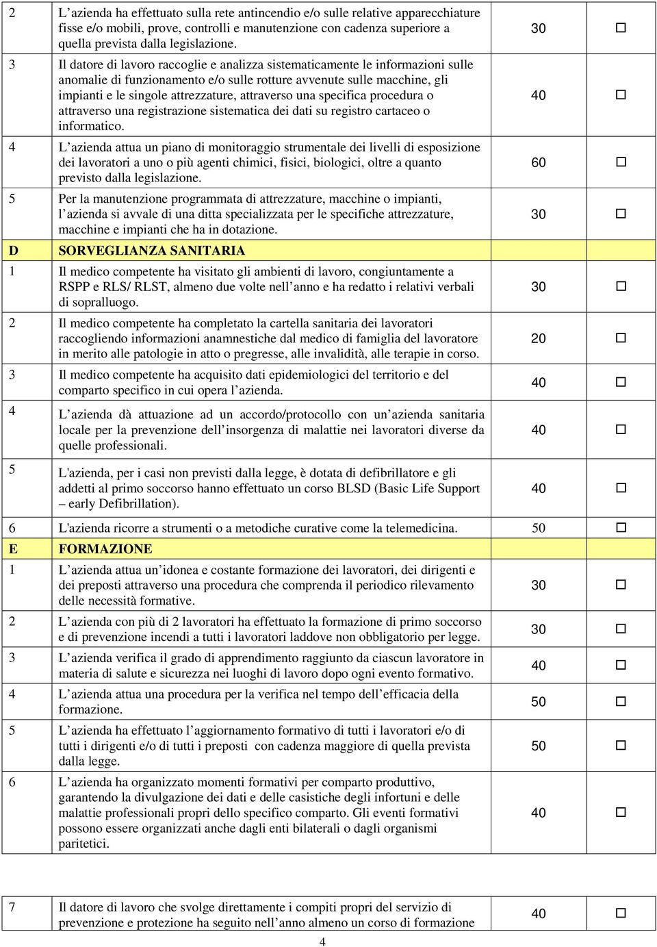 attraverso una specifica procedura o attraverso una registrazione sistematica dei dati su registro cartaceo o informatico.