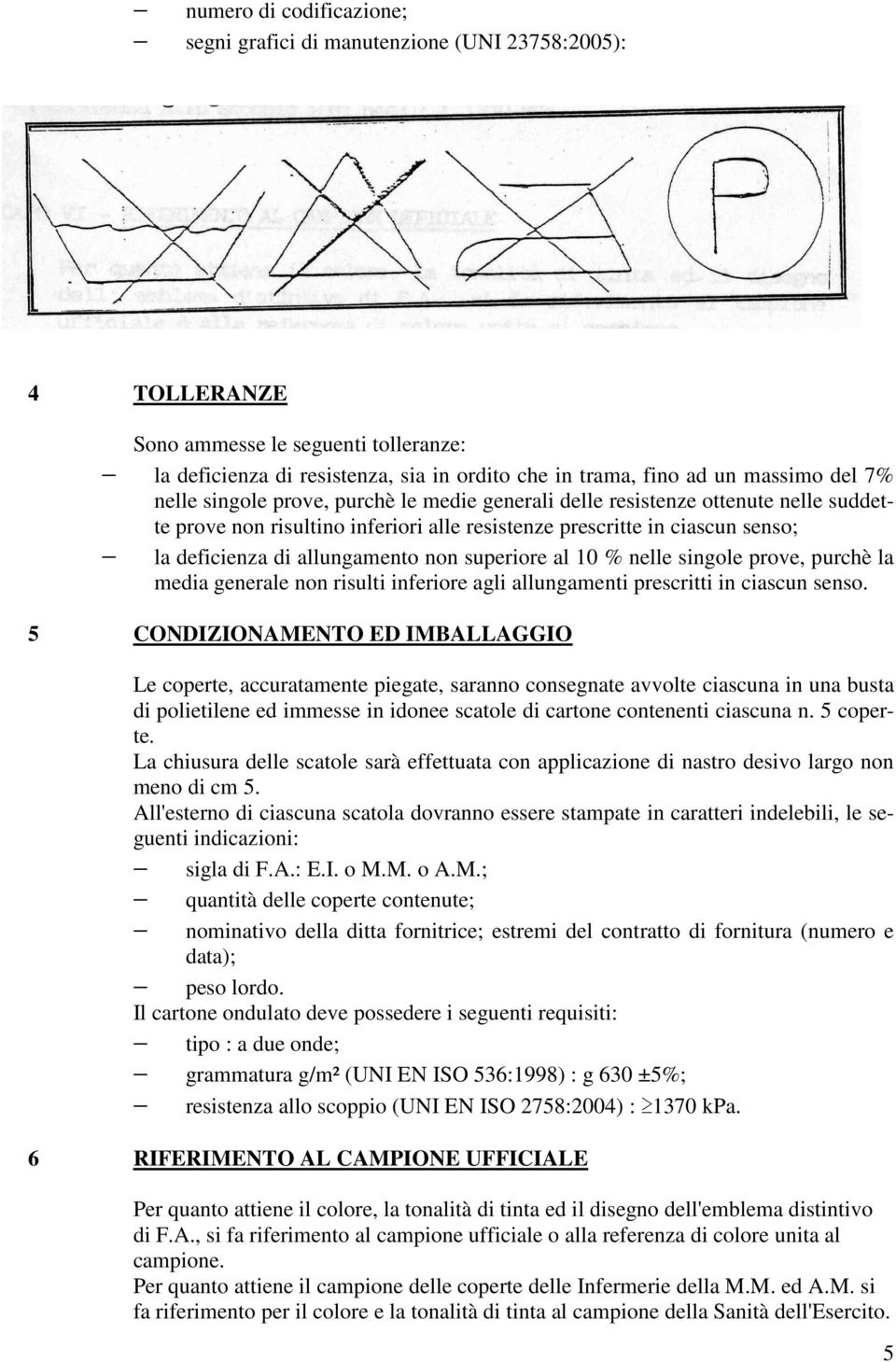 non superiore al 10 % nelle singole prove, purchè la media generale non risulti inferiore agli allungamenti prescritti in ciascun senso.