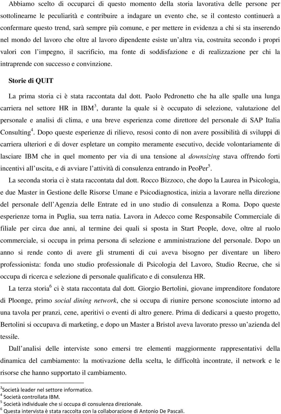 impegno, il sacrificio, ma fonte di soddisfazione e di realizzazione per chi la intraprende con successo e convinzione. Storie di QUIT La prima storia ci è stata raccontata dal dott.