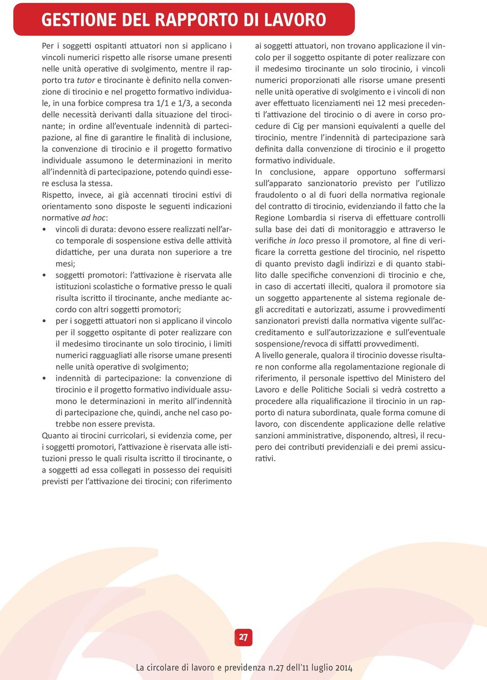 eventuale indennità di partecipazione, al fine di garantire le finalità di inclusione, la convenzione di tirocinio e il progetto formativo individuale assumono le determinazioni in merito all