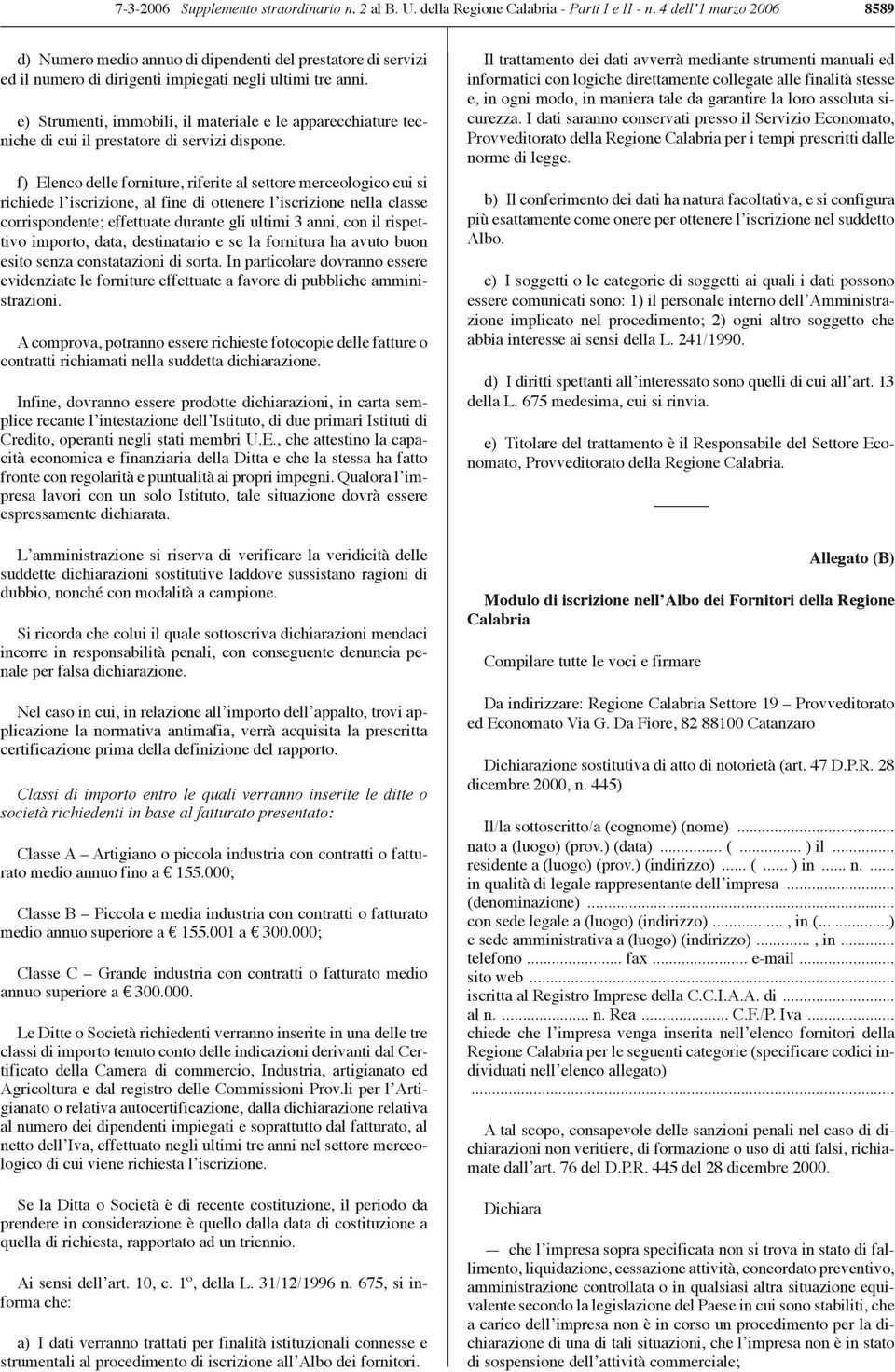 e) Strumenti, immobili, il materiale e le apparecchiature tecniche di cui il prestatore di servizi dispone.