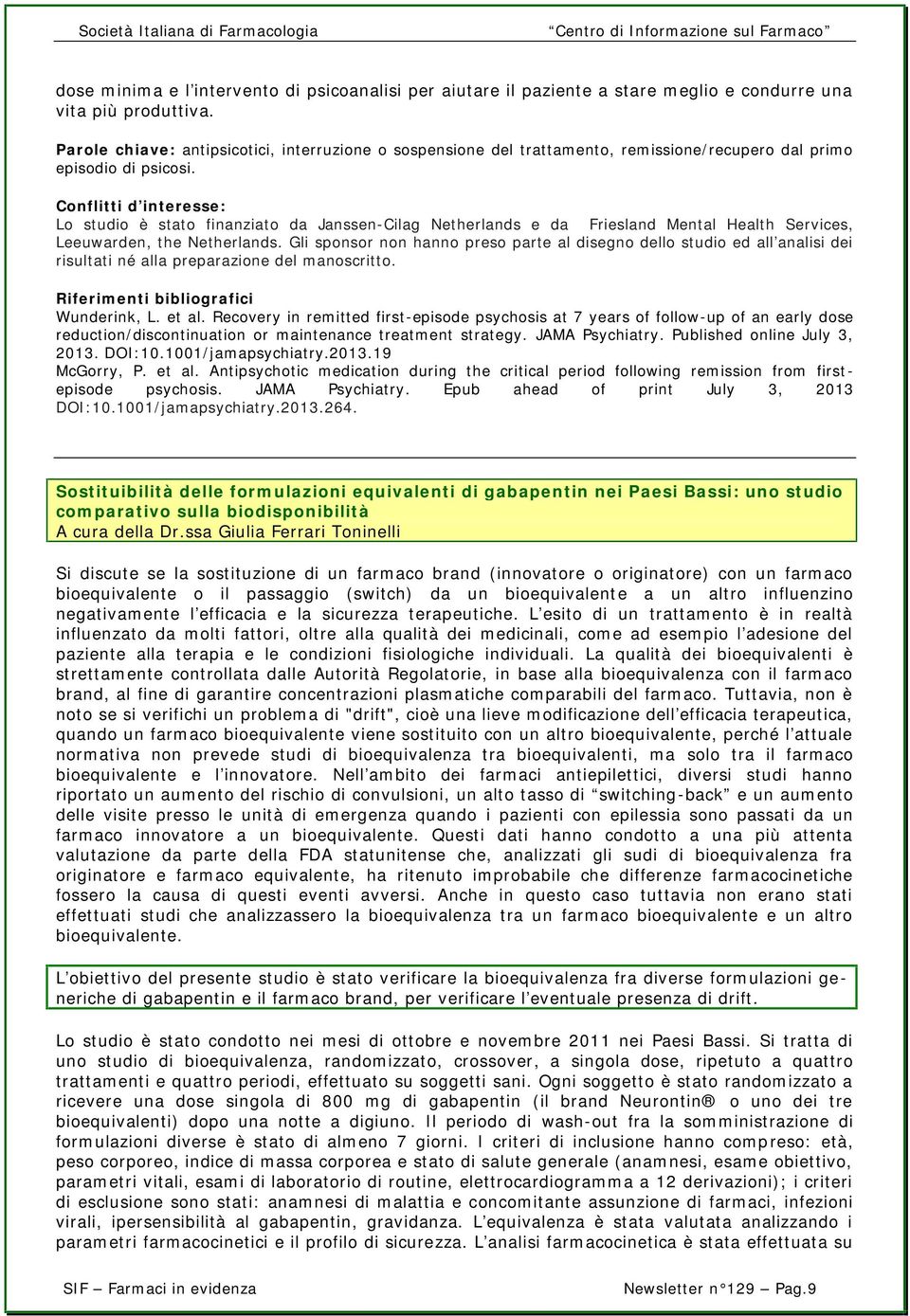 Conflitti d interesse: Lo studio è stato finanziato da Janssen-Cilag Netherlands e da Friesland Mental Health Services, Leeuwarden, the Netherlands.