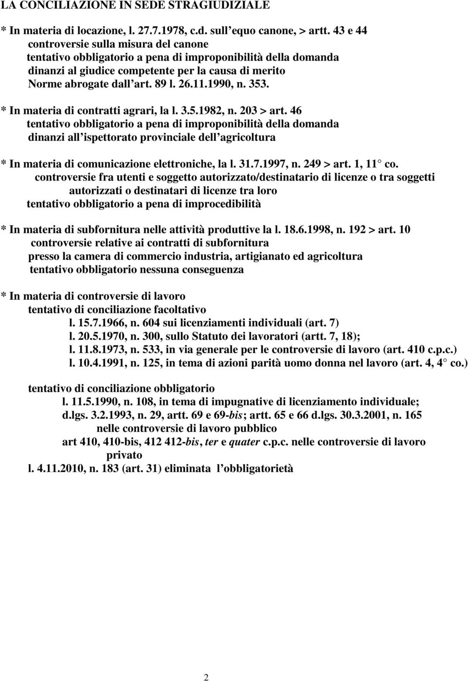 1990, n. 353. * In materia di contratti agrari, la l. 3.5.1982, n. 203 > art.