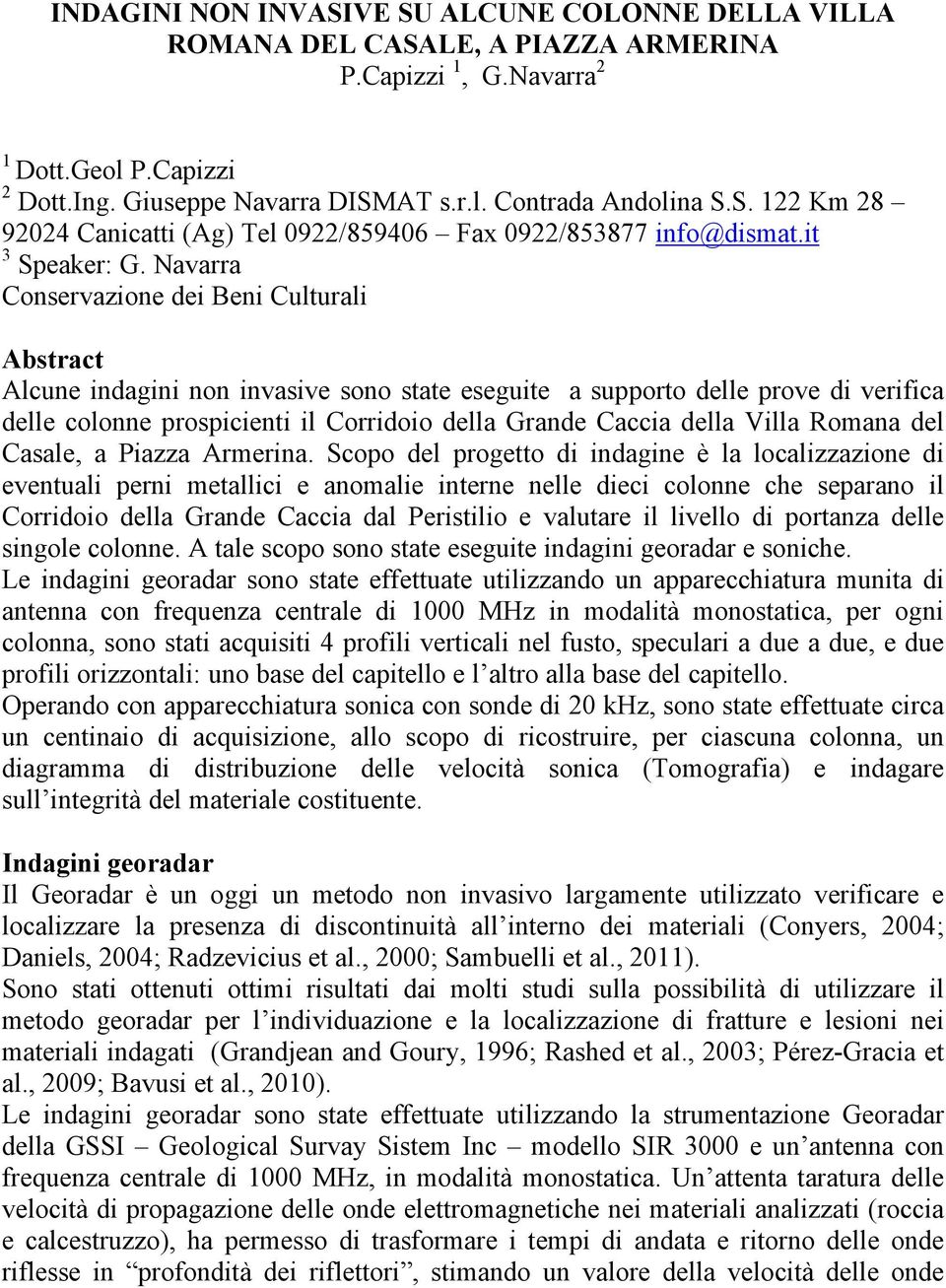 Navarra Conservazione dei Beni Culturali Abstract Alcune indagini non invasive sono state eseguite a supporto delle prove di verifica delle colonne prospicienti il Corridoio della Grande Caccia della