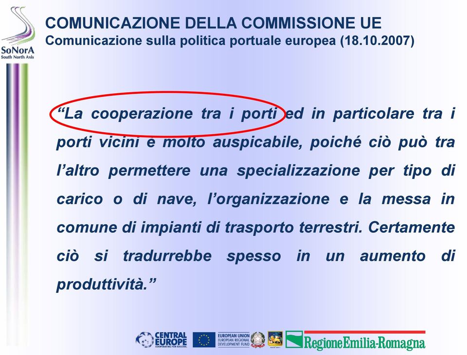 può tra l altro permettere una specializzazione per tipo di carico o di nave, l organizzazione e la