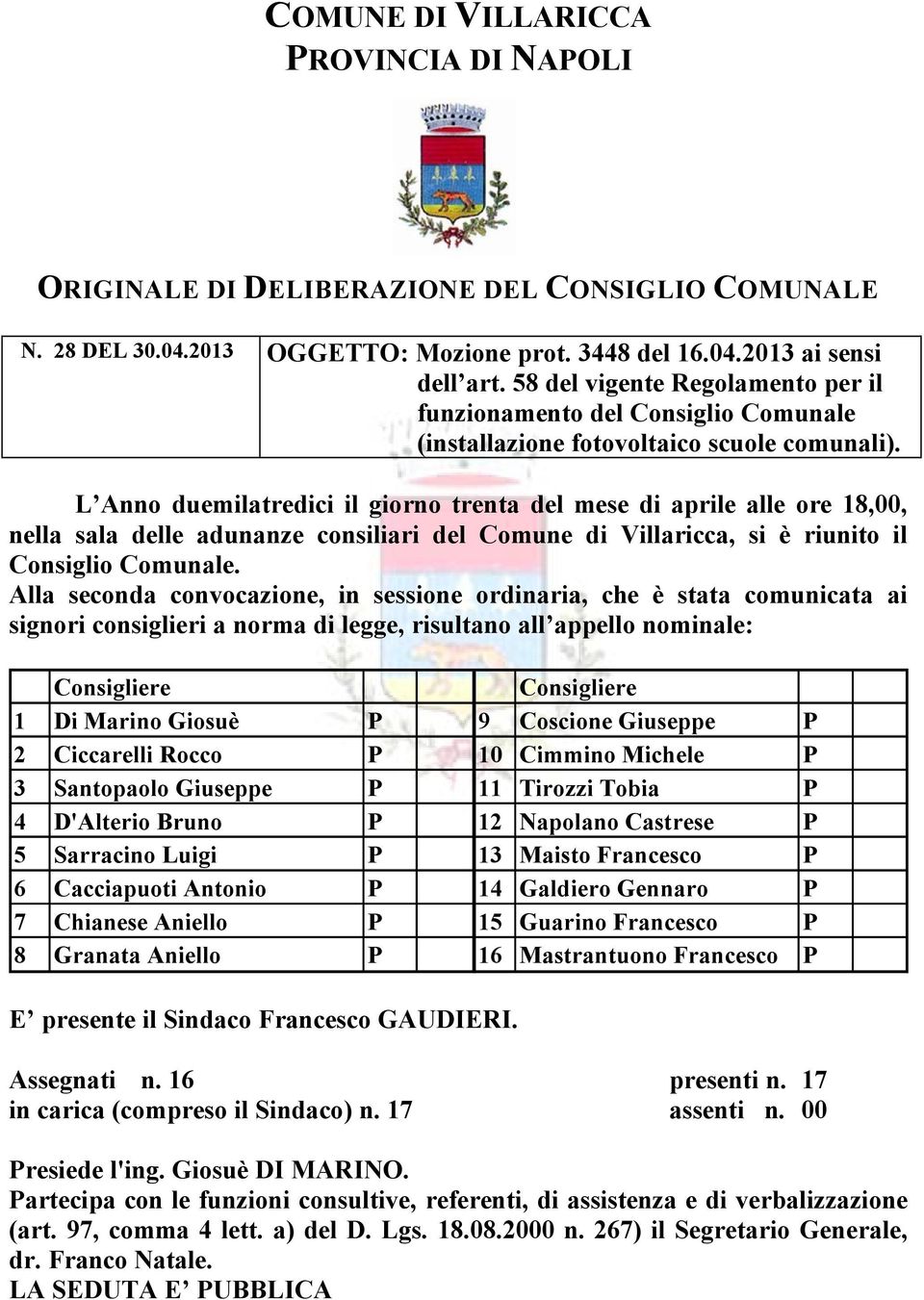 L Anno duemilatredici il giorno trenta del mese di aprile alle ore 18,00, nella sala delle adunanze consiliari del Comune di Villaricca, si Å riunito il Consiglio Comunale.