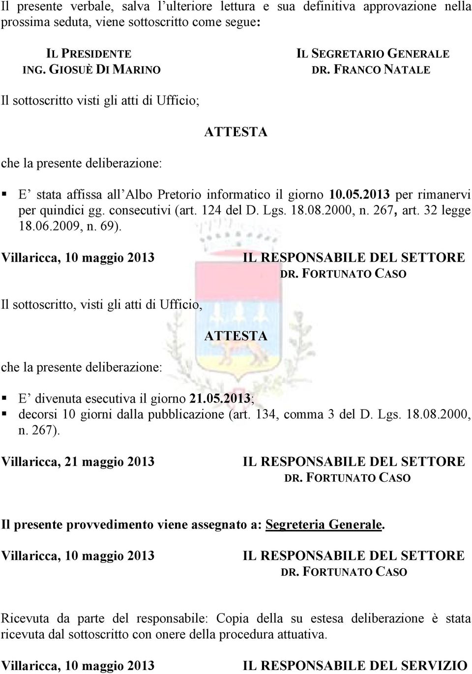 consecutivi (art. 124 del D. Lgs. 18.08.2000, n. 267, art. 32 legge 18.06.2009, n. 69). Villaricca, 10 maggio 2013 IL RESPONSABILE DEL SETTORE DR.