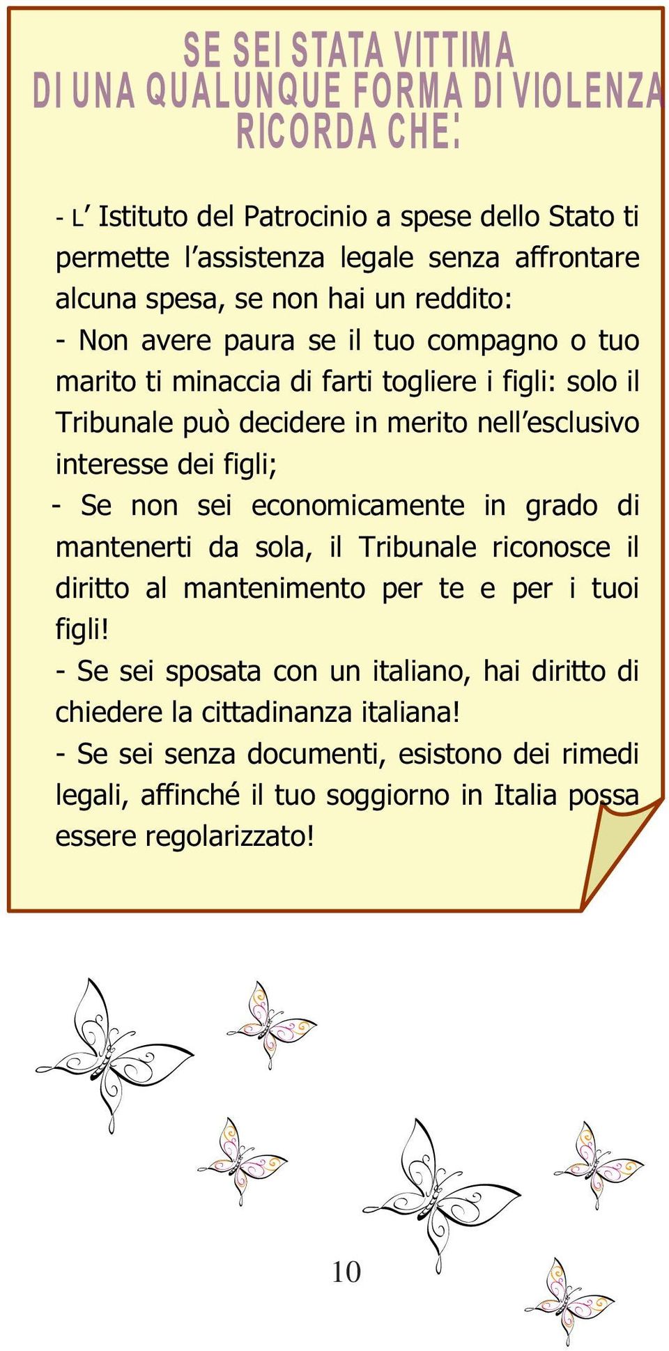 economicamente in grado di mantenerti da sola, il Tribunale riconosce il diritto al mantenimento per te e per i tuoi figli!