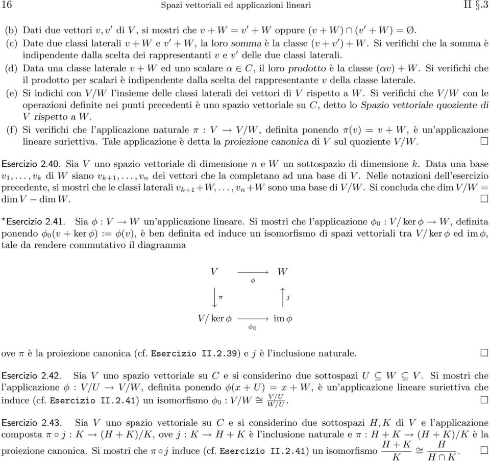 classe (αv + W Si verifichi che il prodotto per scalari è indipendente dalla scelta del rappresentante v della classe laterale (e Si indichi con V/W l insieme delle classi laterali dei vettori di V