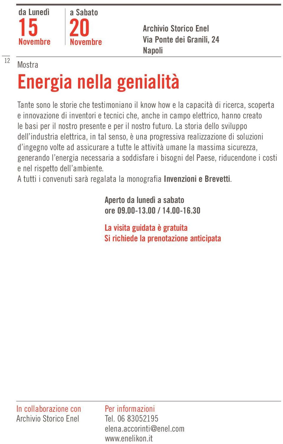 La storia dello sviluppo dell industria elettrica, in tal senso, è una progressiva realizzazione di soluzioni d ingegno volte ad assicurare a tutte le attività umane la massima sicurezza, generando l