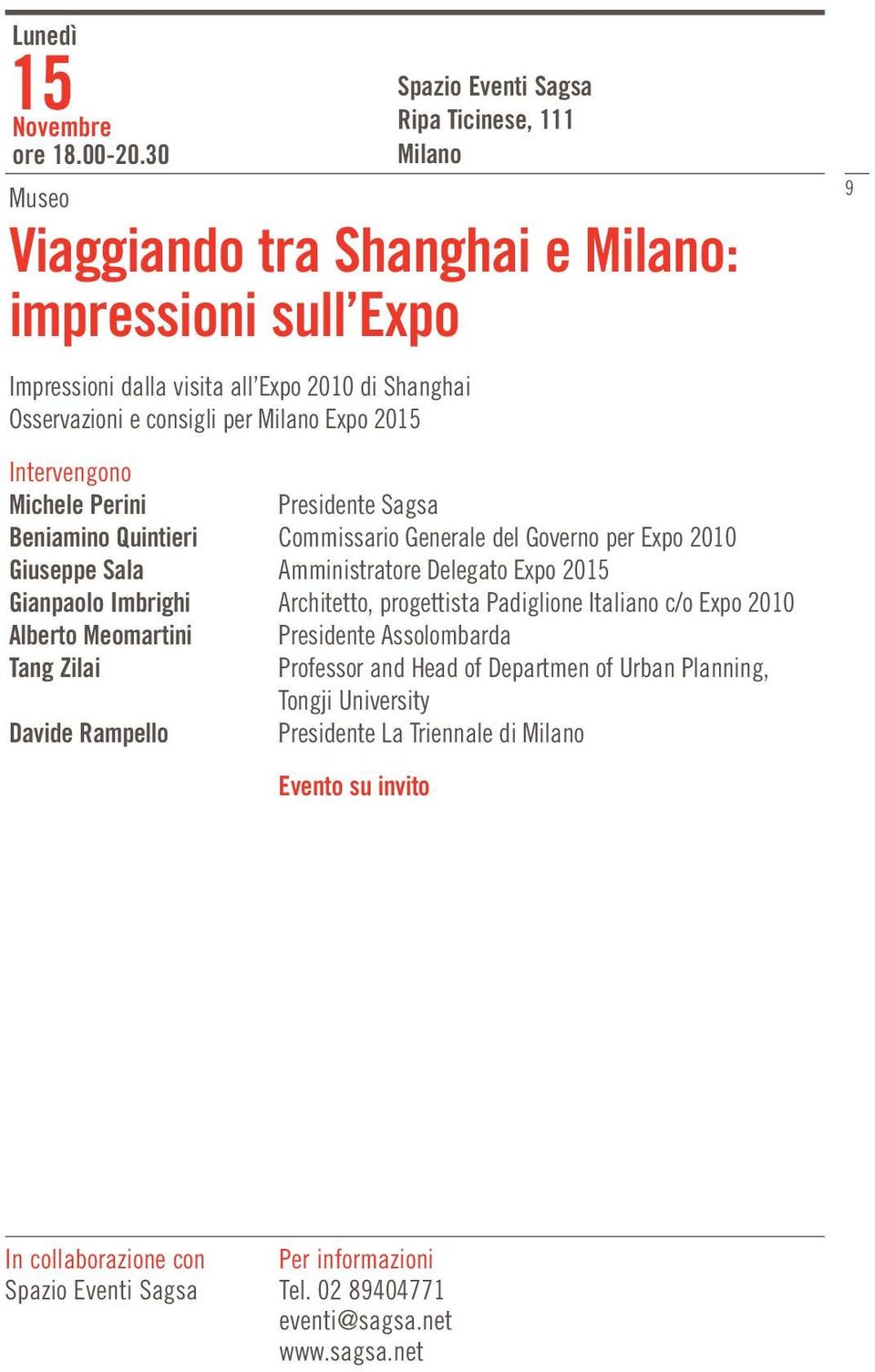 Perini Presidente Sagsa Beniamino Quintieri Commissario Generale del Governo per Expo 2010 Giuseppe Sala Amministratore Delegato Expo 2015 Gianpaolo Imbrighi Architetto, progettista