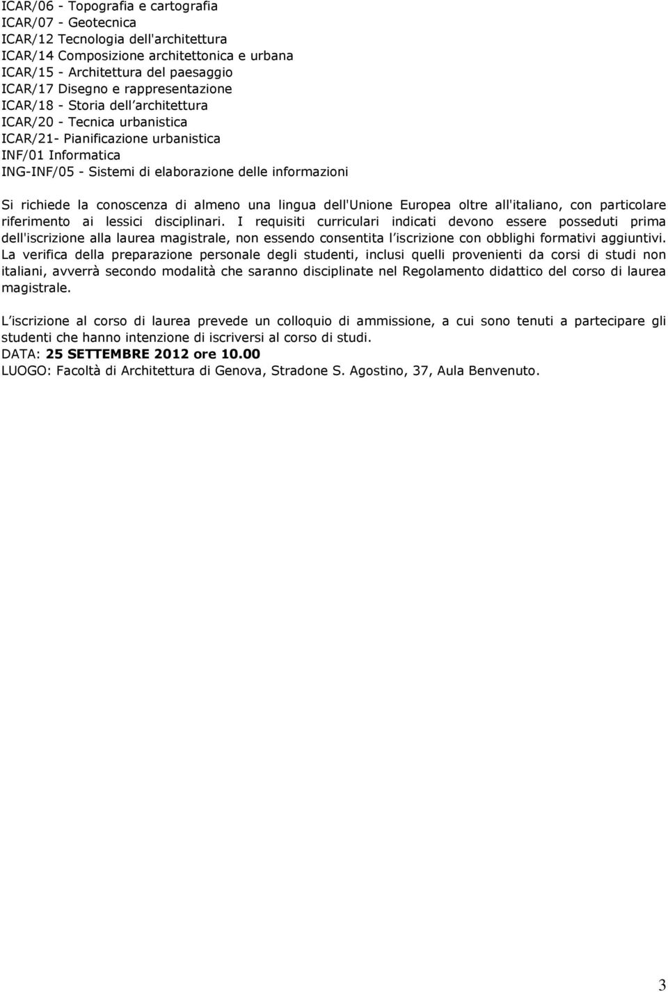 la conoscenza di almeno una lingua dell'unione Europea oltre all'italiano, con particolare riferimento ai lessici disciplinari.