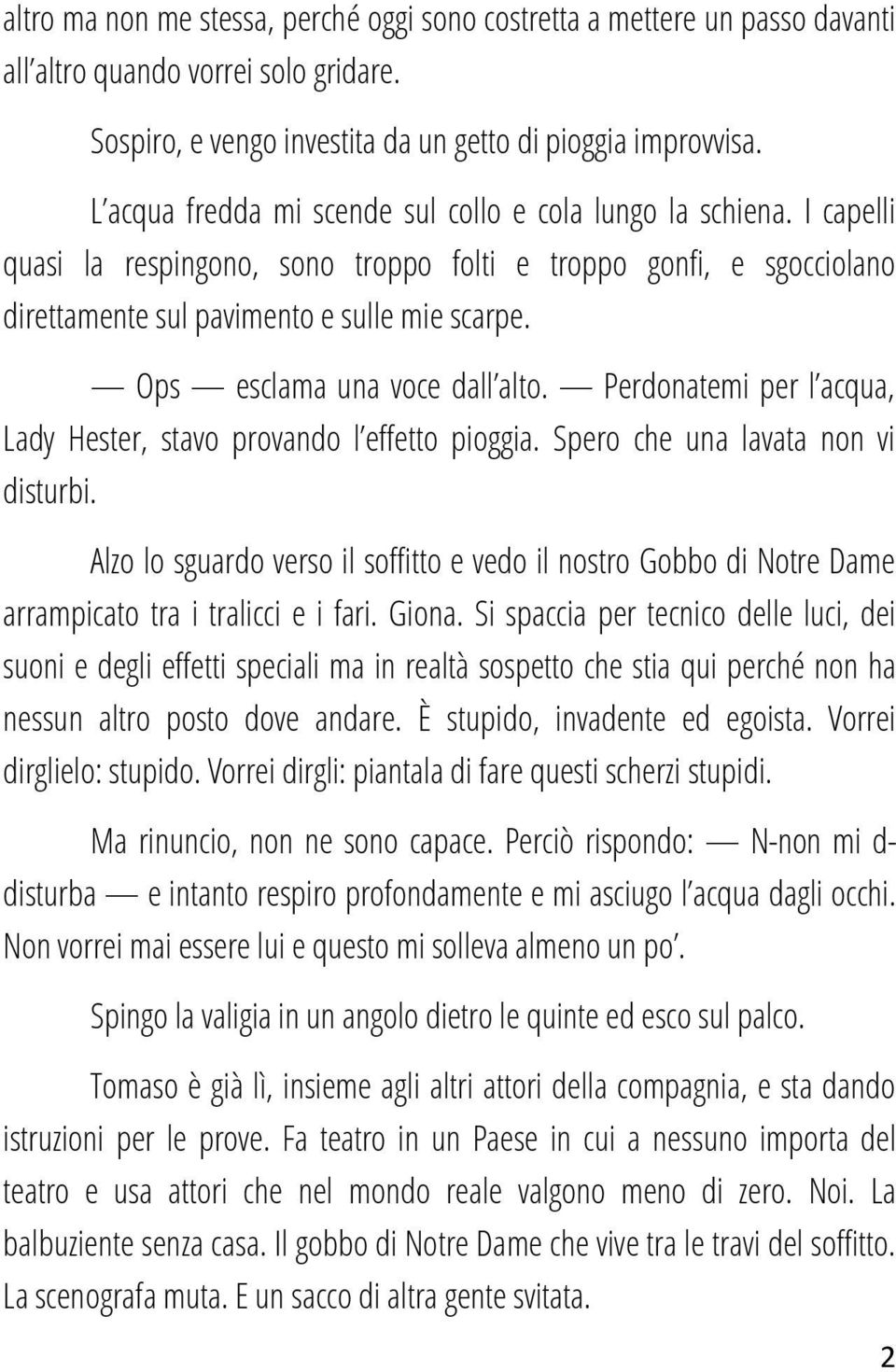 Ops esclama una voce dall alto. Perdonatemi per l acqua, Lady Hester, stavo provando l effetto pioggia. Spero che una lavata non vi disturbi.