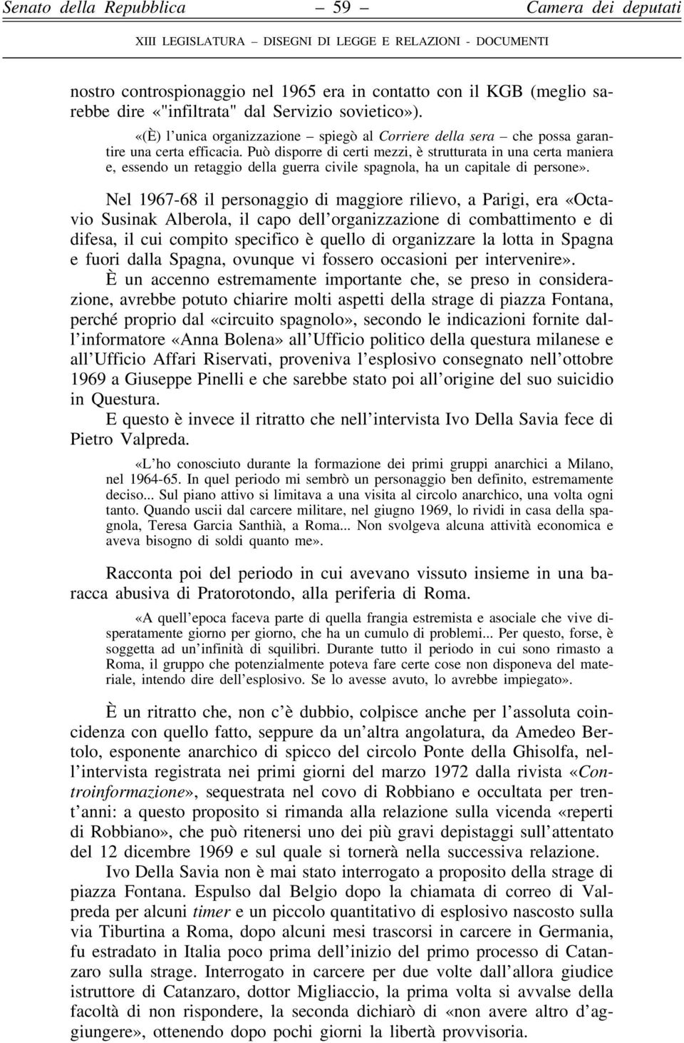 PuoÁ disporre di certi mezzi, eá strutturata in una certa maniera e, essendo un retaggio della guerra civile spagnola, ha un capitale di persone».